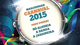 Marchinhas de Carnaval | Só Alegria | A Banda | A Jardineira