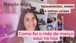 Como foi o mês de março | maquia e fala