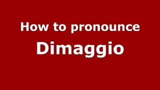 How to pronounce Dimaggio