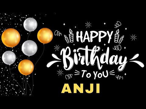Happy Birthday Anji, Birthday Wishes, Birthday Song, Today, hbd