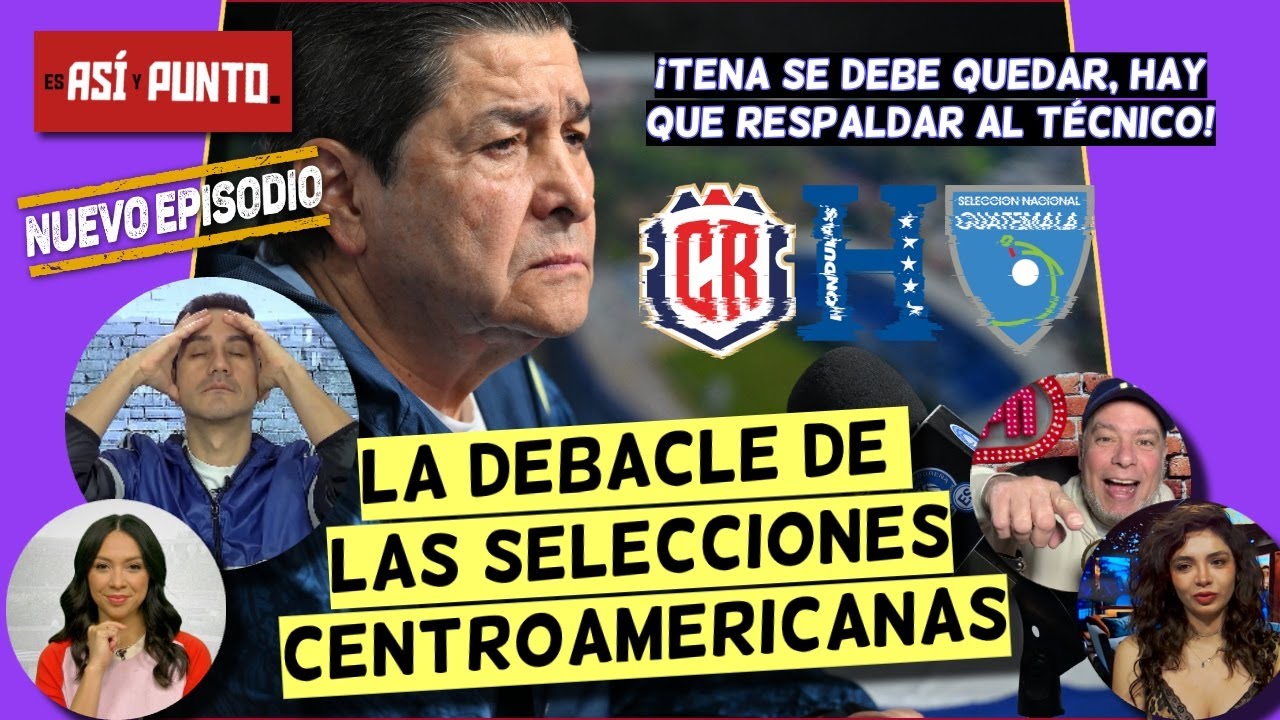 GUATEMALA debe mantener a TENA pero COSTA RICA debe DESPEDIR a MIGUEL HERRERA | Es Así y Punto