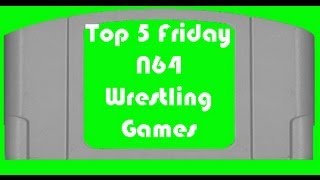Top 5 Friday - N64 - Wrestling Games