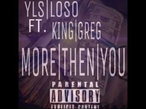 YLS LOSO Ft. King Greg- More Than You
