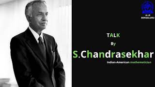 TALK BY S.CHANDRASEKHAR ( Indian-American mathematician )
