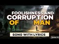 The Foolishness and Corruption of Man | Psalm 14 | with Lyrics