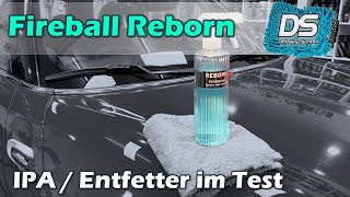 Fireball Reborn IPA / Entfetter im Test - besser als CarPro Eraser, Gyeo Prep oder Sonax Prepare?