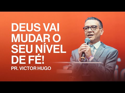 Deus vai mudar o seu nível de fé | Victor Hugo
