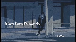 When Scars Become Art - Gatton [slowed•reverb]lyrics