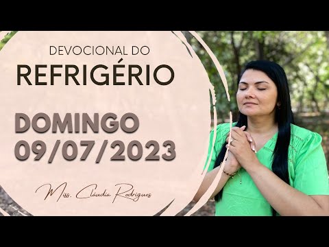 09/07/2023 - Devocional do Refrigério - reflexão e oração de hoje - Missionária Cláudia Rodrigues.