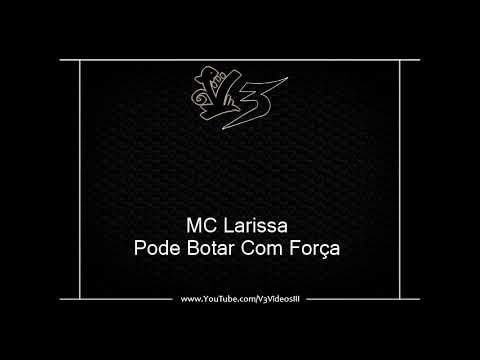 MC Larissa - Pode Botar Com Força [LIGHT]