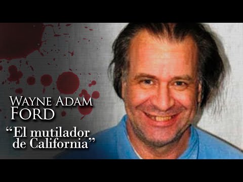 WAYNE ADAM FORD - "EL MUTILADOR DE CALIFORNIA"