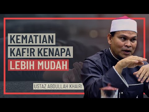 Ustaz Abdullah Khairi - Kematian Kafir Kenapa Lebih Mudah
