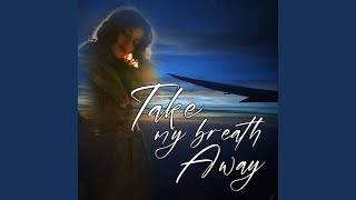 Take My Breath Away