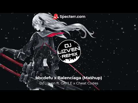 Dj Lizven ft. GAYLE x Cheat Codes -  abcdefu x Balenciaga (Mashup)