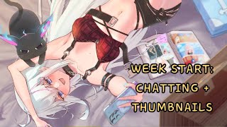 start - Week Start: Chillin + Thumbnail Making 【Zatsudan】
