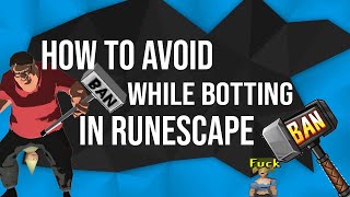 How to not get banned for botting in Runescape