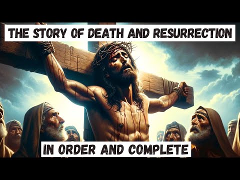 The Story of JESUS' DEATH AND RESURRECTION (COMPLETE): From Good Friday to Easter Sunday.