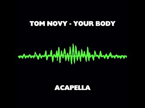 TOM NOVY - YOUR BODY  (ACAPELLA)