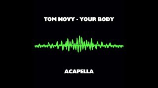 Download lagu TOM NOVY - YOUR BODY  (ACAPELLA) mp3 Download lagu TOM NOVY - YOUR BODY  (ACAPELLA) mp3