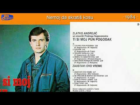 Zlatko Andrejic - Nemoj da skratis kosu - (Audio 1984)
