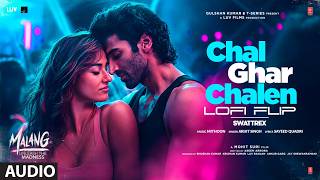 Chal Ghar Chalen Lofi Flip | Malang | Aditya R K, Disha P | Mithoon, Arijit Singh | Swattrex