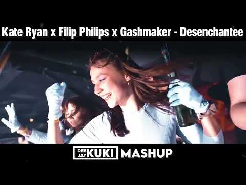 Kate Ryan x FILIP PHILIPS x Gashmaker - Desenchantee (DEEJAY KUKI Mashup) + FREE DL
