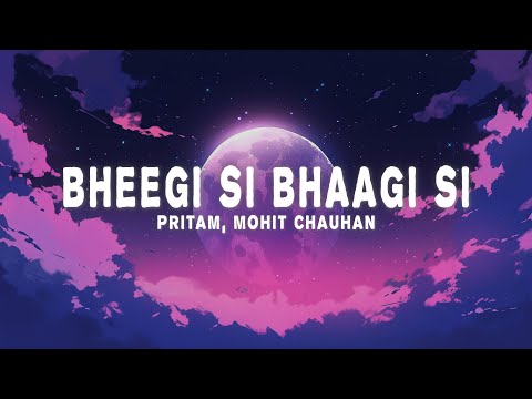 Pritam - Bheegi Si Bhaagi Si (Lyrics) ft. Mohit Chauhan & Antara Mitra)