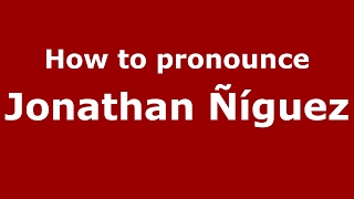 How to pronounce Jonathan ñíguez