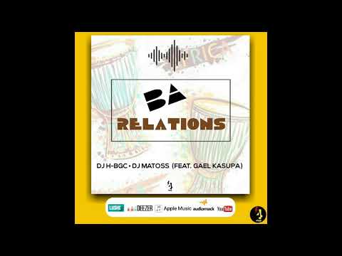 Dj H-BGC & Dj Matoss - Ba Relations (Ft. Gael Kasupa)