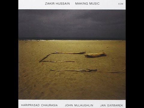 "Making Music" by Zakir Hussain (with Hari Prasad Chaurasia, John McLaughlin and Jan Garbarek).