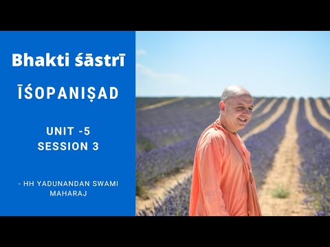 Bhakti Sastri - UNIT 5.1 Session 3 - 15 June, 2022 - HH Yadunandan Swami