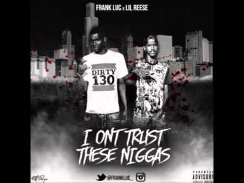 Lil Reese ft Frank Luc - I Don't Trust These Niggas