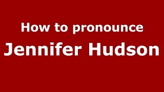 How to pronounce Jennifer Hudson