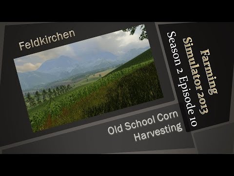 Farming Simulator 2013 S2E10 - Old Time Corn Harvest