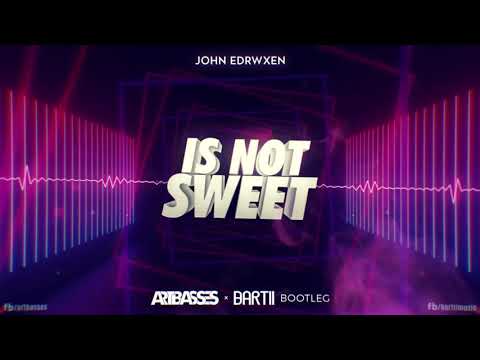 John Edrwxen - Is Not Sweet (ARTBASSES x Bartii Bootleg)