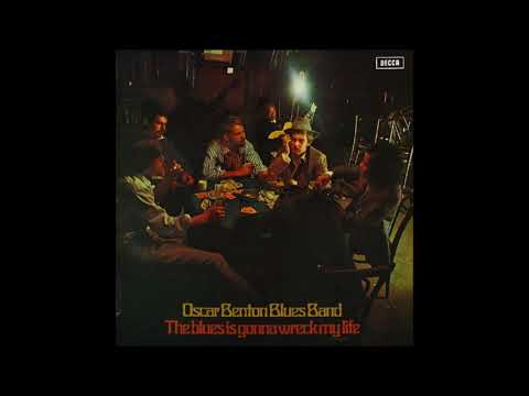 OSCAR BENTON BLUES BAND (Hague, Holland) - The Blues Is Gonna Wreck My Life