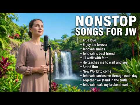 NONSTOP SONGS FOR JW I FAITH-STRENGTHENING SONGS