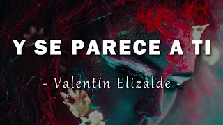 Valentín Elizalde - Y Se Parece A Ti - Letra