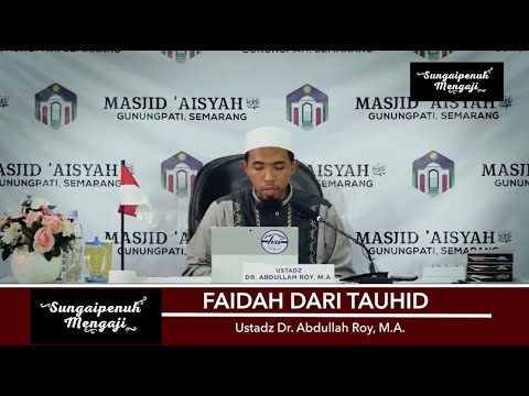 Faedah dari Tauhid Oleh Ustadz Dr  Abdullah Roy, Lc, M A