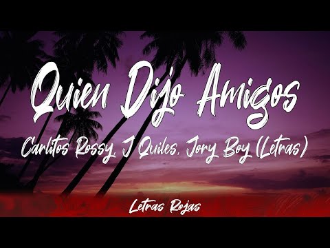 Carlitos Rossy, J Quiles, Jory Boy - Quien Dijo Amigos (Lyrics/Letra) | Wing Lyrics