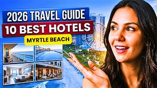 10 BEST Hotels to Stay in Myrtle Beach (2026 Travel Tips)