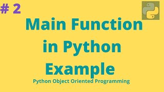 Main Function in Python Example | Python Object Oriented Programming | # 2