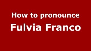 How to pronounce Fulvia Franco