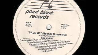 Say When! - Save Me (Escape House Mix) 1987