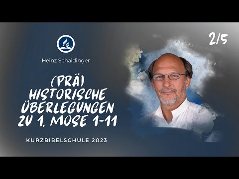 (Prä)historische Überlegungen zu 1. Mose 1-11 - Heinz Schaidinger 2/5 | Kurzbibelschule 2023