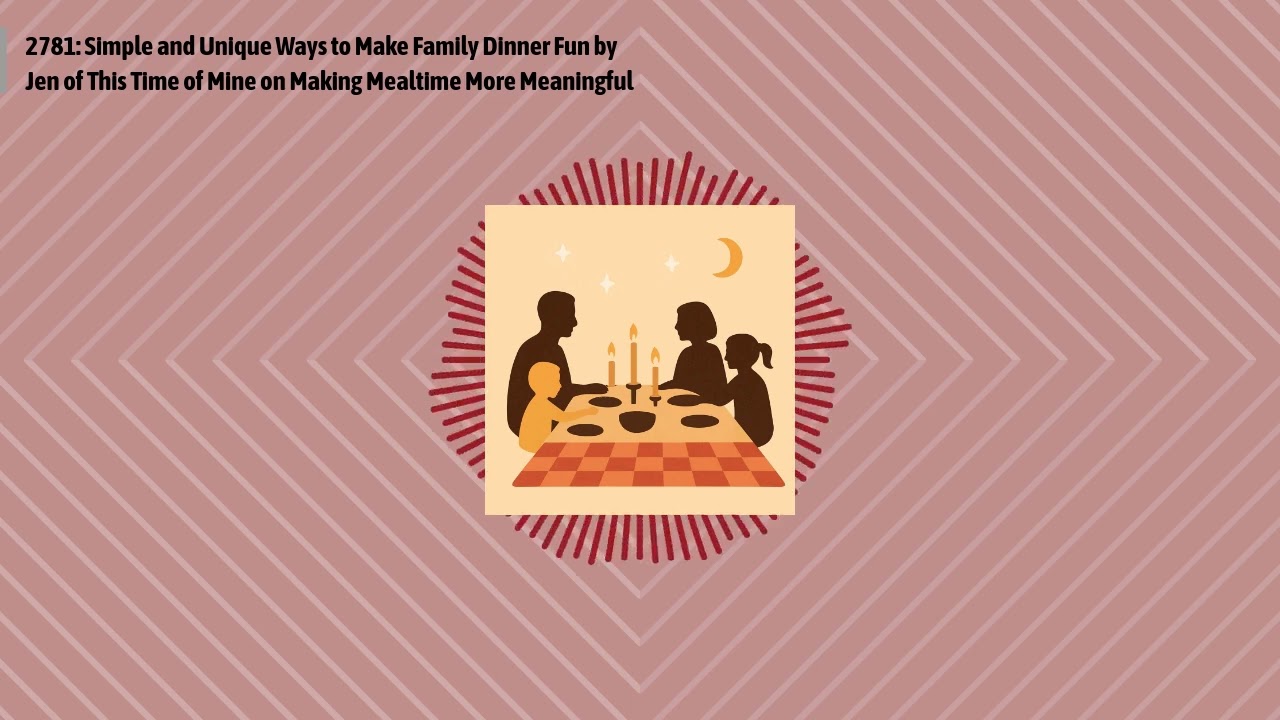2781: Simple and Unique Ways to Make Family Dinner Fun by Jen of This Time of Mine on Making...