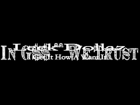 I Get It How I Want It - Leek Dollaz