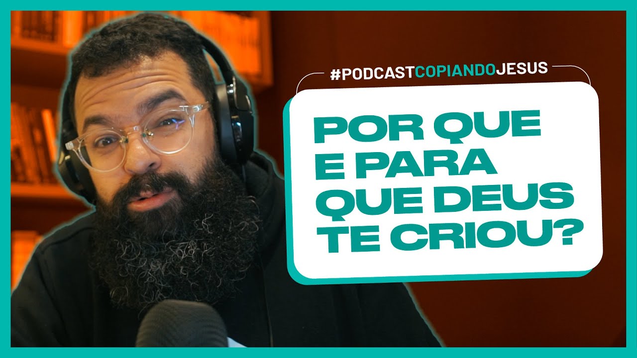 Watch Now POR QUE E PARA QUE DEUS TE CRIOU - Podcast Copiando Jesus POR QUE E PARA QUE DEUS TE CRIOU - Podcast Copiando Jesus