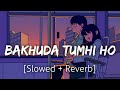 Bakhuda Tumhi Ho [Slowed+Reverb] | Atif Aslam | lofi | Textaudio