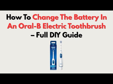 How To Change The Battery In An Oral-B Electric Toothbrush – Full DIY Guide